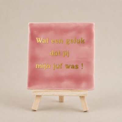 Tegel met tekst: wat een geluk dat jij mijn juf was