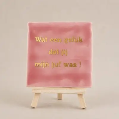 Tegel met tekst: wat een geluk dat jij mijn juf was